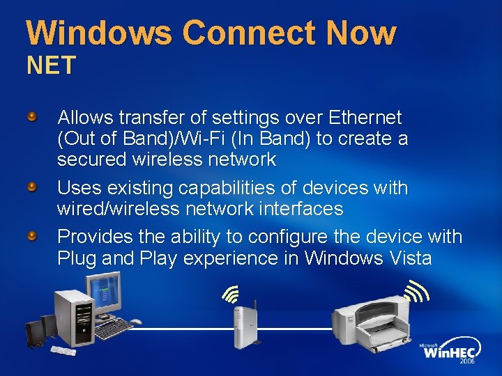 Windows Connect Now NET Allows transfer of settings over Ethernet (Out of Band)/Wi-Fi (In