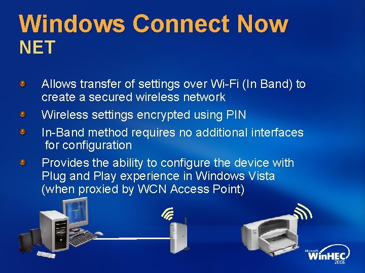 Windows Connect Now NET Allows transfer of settings over Wi-Fi (In Band) to create
