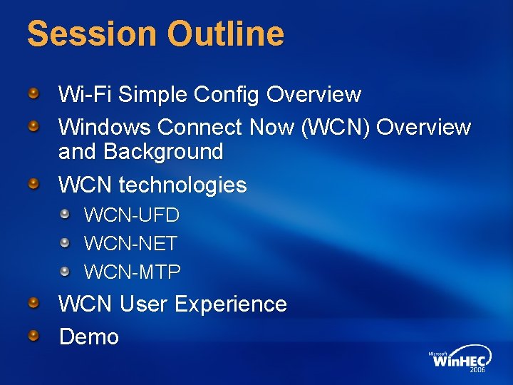Session Outline Wi-Fi Simple Config Overview Windows Connect Now (WCN) Overview and Background WCN