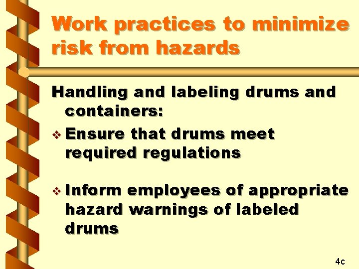 Work practices to minimize risk from hazards Handling and labeling drums and containers: v