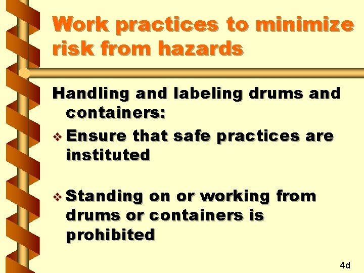 Work practices to minimize risk from hazards Handling and labeling drums and containers: v