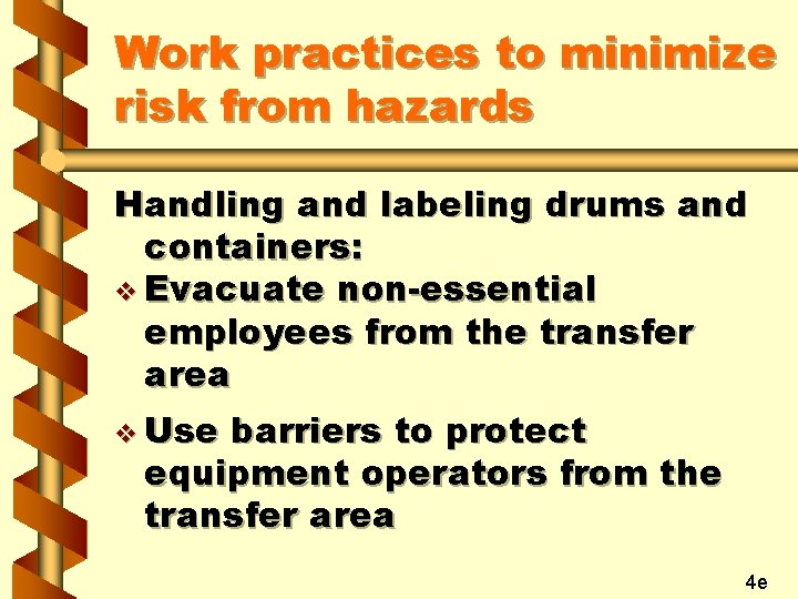 Work practices to minimize risk from hazards Handling and labeling drums and containers: v