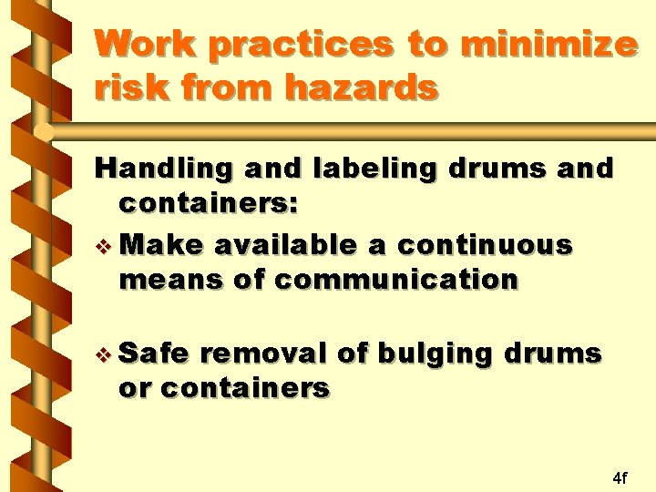 Work practices to minimize risk from hazards Handling and labeling drums and containers: v