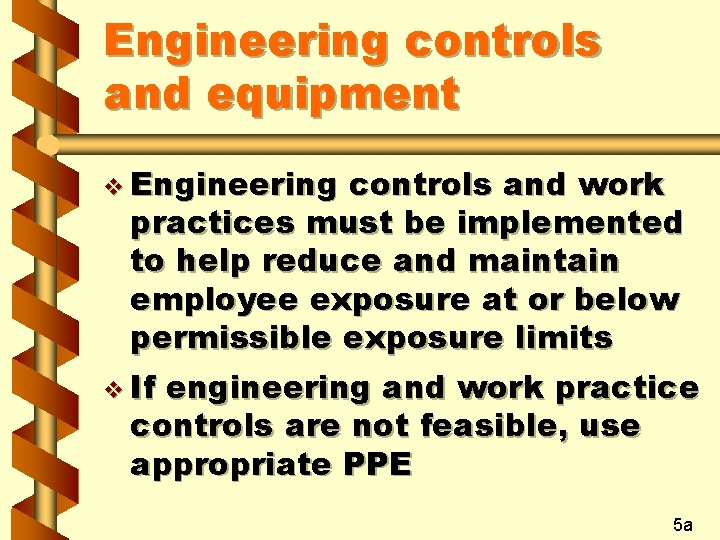 Engineering controls and equipment v Engineering controls and work practices must be implemented to