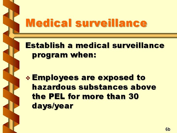Medical surveillance Establish a medical surveillance program when: v Employees are exposed to hazardous