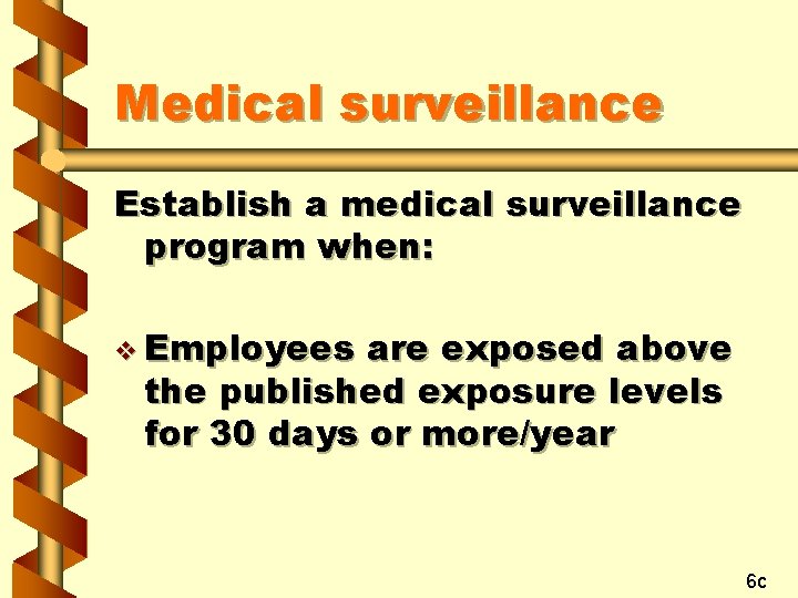 Medical surveillance Establish a medical surveillance program when: v Employees are exposed above the