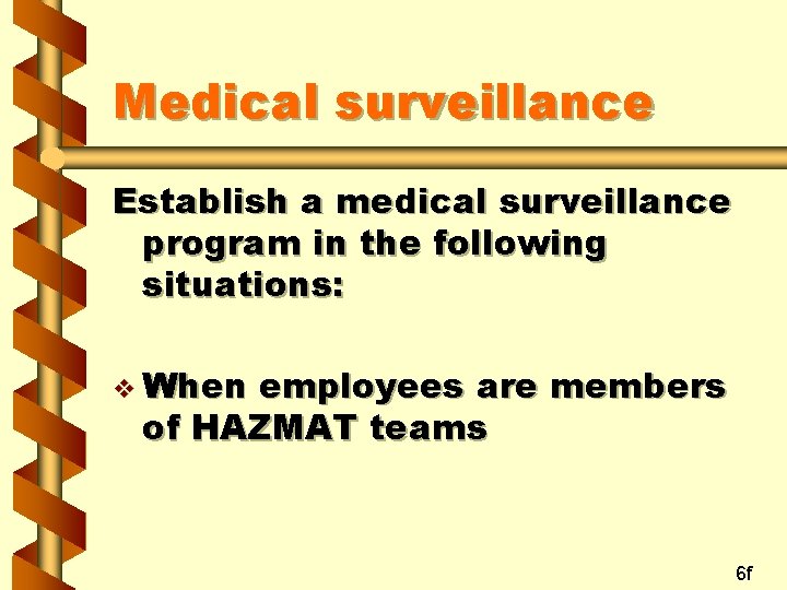 Medical surveillance Establish a medical surveillance program in the following situations: v When employees