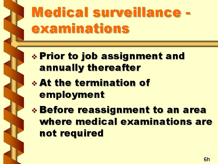 Medical surveillance examinations v Prior to job assignment and annually thereafter v At the