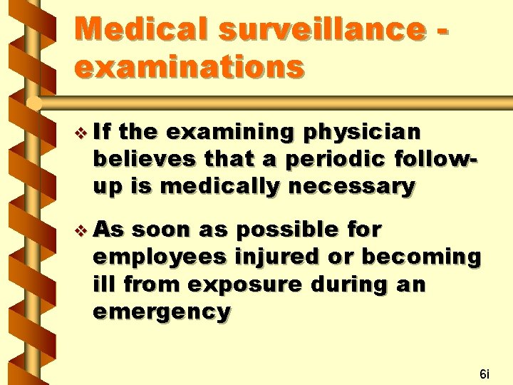 Medical surveillance examinations v If the examining physician believes that a periodic followup is