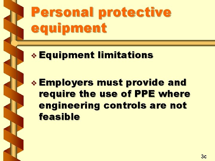 Personal protective equipment v Equipment limitations v Employers must provide and require the use