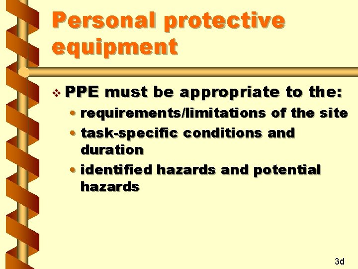 Personal protective equipment v PPE must be appropriate to the: • requirements/limitations of the