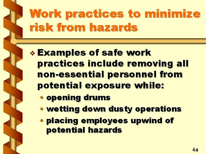 Work practices to minimize risk from hazards v Examples of safe work practices include