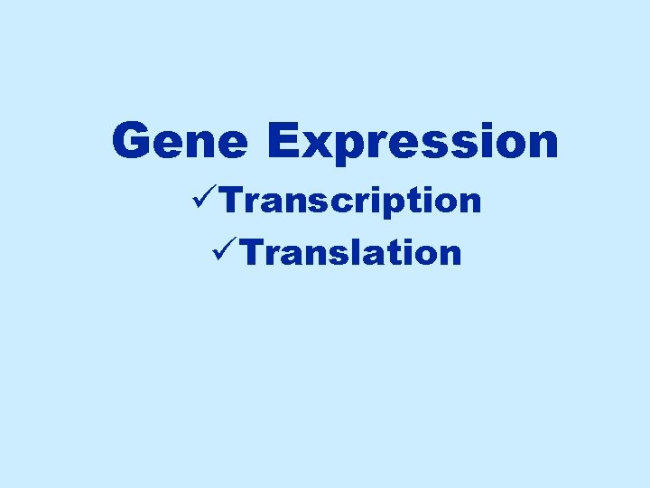 Gene Expression üTranscription üTranslation 