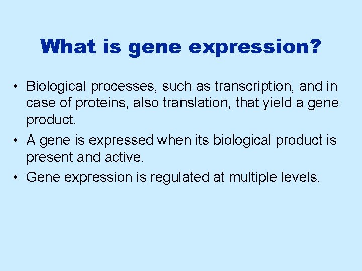 What is gene expression? • Biological processes, such as transcription, and in case of