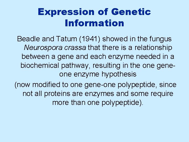 Expression of Genetic Information Beadle and Tatum (1941) showed in the fungus Neurospora crassa