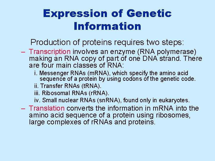 Expression of Genetic Information Production of proteins requires two steps: – Transcription involves an