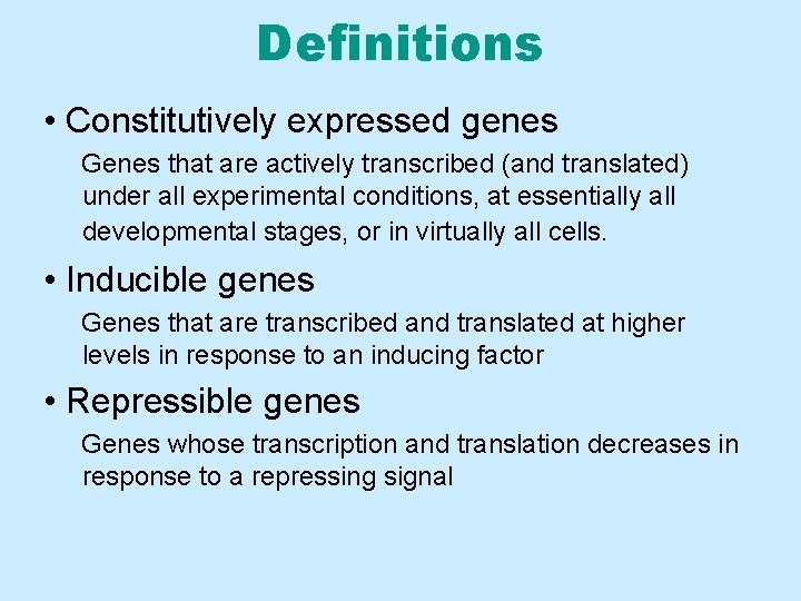 Definitions • Constitutively expressed genes Genes that are actively transcribed (and translated) under all