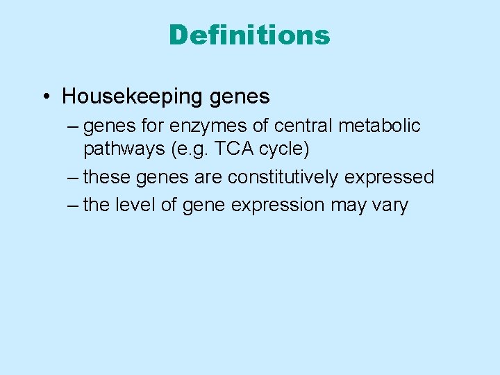 Definitions • Housekeeping genes – genes for enzymes of central metabolic pathways (e. g.