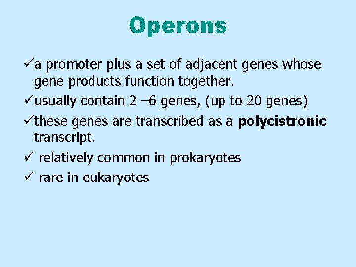 Operons üa promoter plus a set of adjacent genes whose gene products function together.