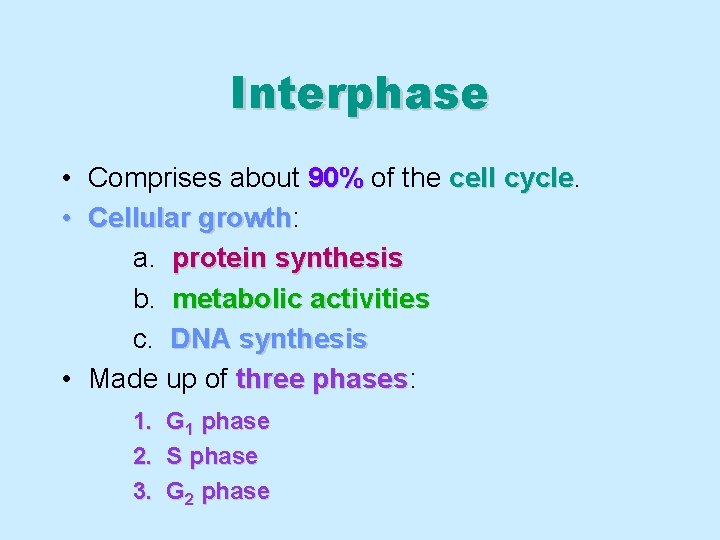 Interphase • Comprises about 90% of the cell cycle • Cellular growth: growth a.