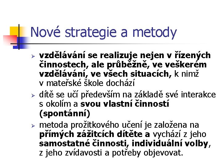 Nové strategie a metody Ø Ø Ø vzdělávání se realizuje nejen v řízených činnostech,