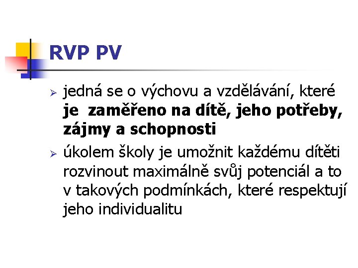RVP PV Ø Ø jedná se o výchovu a vzdělávání, které je zaměřeno na
