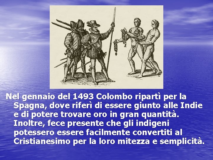 Nel gennaio del 1493 Colombo ripartì per la Spagna, dove riferì di essere giunto