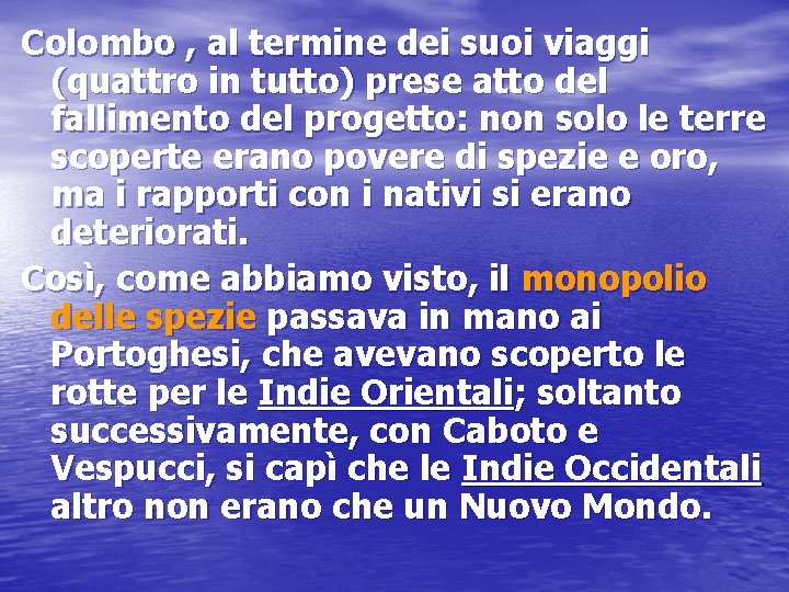 Colombo , al termine dei suoi viaggi (quattro in tutto) prese atto del fallimento