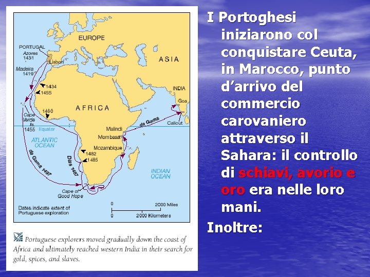 I Portoghesi iniziarono col conquistare Ceuta, in Marocco, punto d’arrivo del commercio carovaniero attraverso