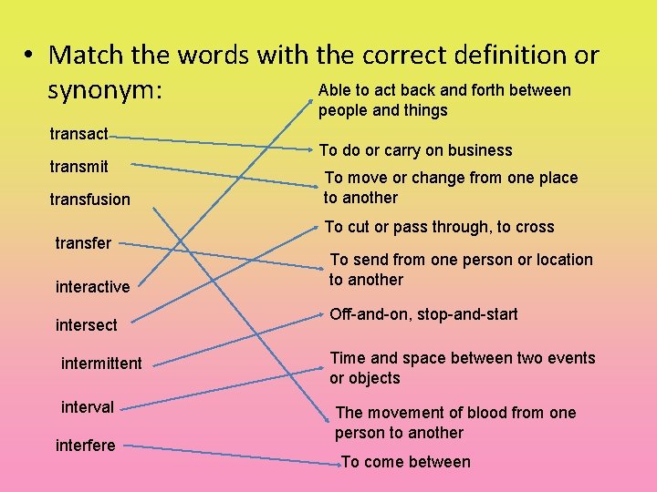  • Match the words with the correct definition or Able to act back