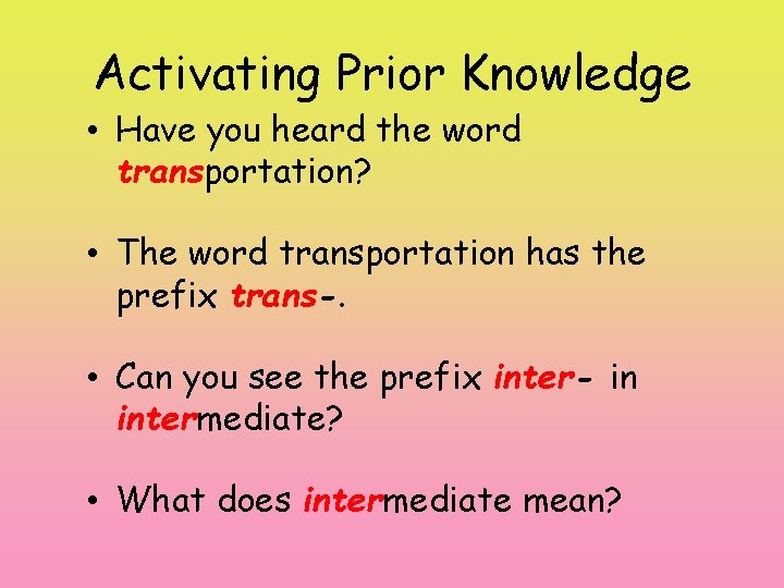 Activating Prior Knowledge • Have you heard the word transportation? • The word transportation