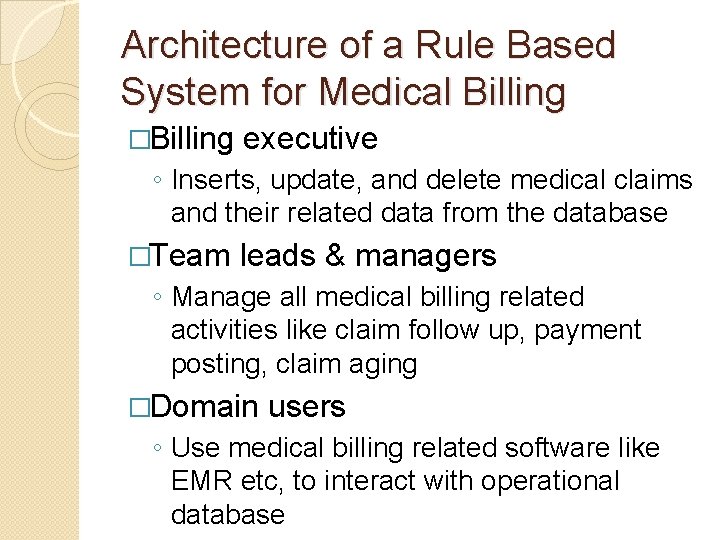 Architecture of a Rule Based System for Medical Billing �Billing executive ◦ Inserts, update,