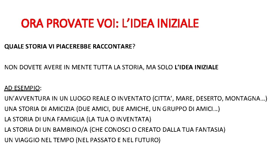 ORA PROVATE VOI: L’IDEA INIZIALE QUALE STORIA VI PIACEREBBE RACCONTARE? NON DOVETE AVERE IN