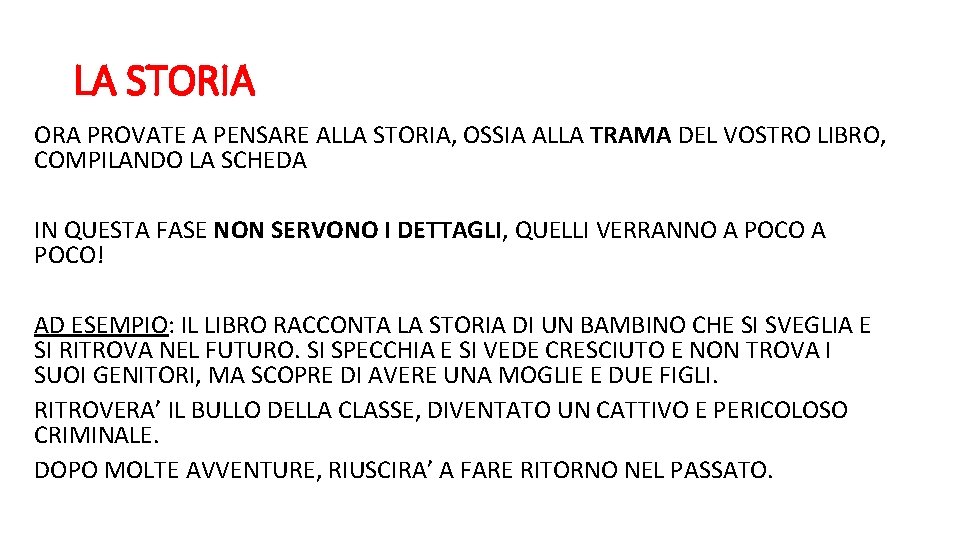 LA STORIA ORA PROVATE A PENSARE ALLA STORIA, OSSIA ALLA TRAMA DEL VOSTRO LIBRO,