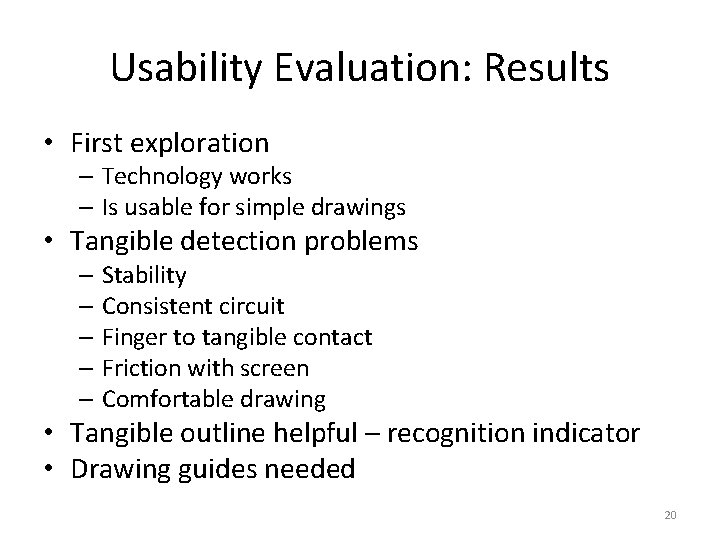 Usability Evaluation: Results • First exploration – Technology works – Is usable for simple