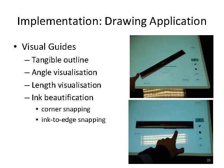 Implementation: Drawing Application • Visual Guides – Tangible outline – Angle visualisation – Length