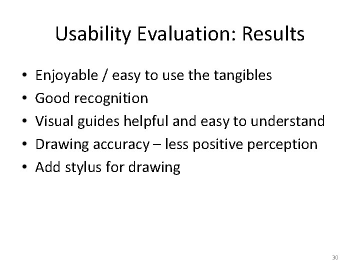 Usability Evaluation: Results • • • Enjoyable / easy to use the tangibles Good