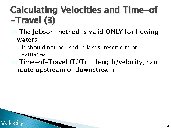 Calculating Velocities and Time-of -Travel (3) � The Jobson method is valid ONLY for