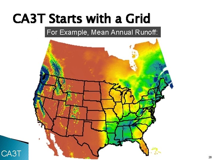 CA 3 T Starts with a Grid For Example, Mean Annual Runoff: CA 3