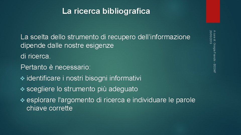 La ricerca bibliografica di ricerca. Pertanto è necessario: v identificare v scegliere v esplorare