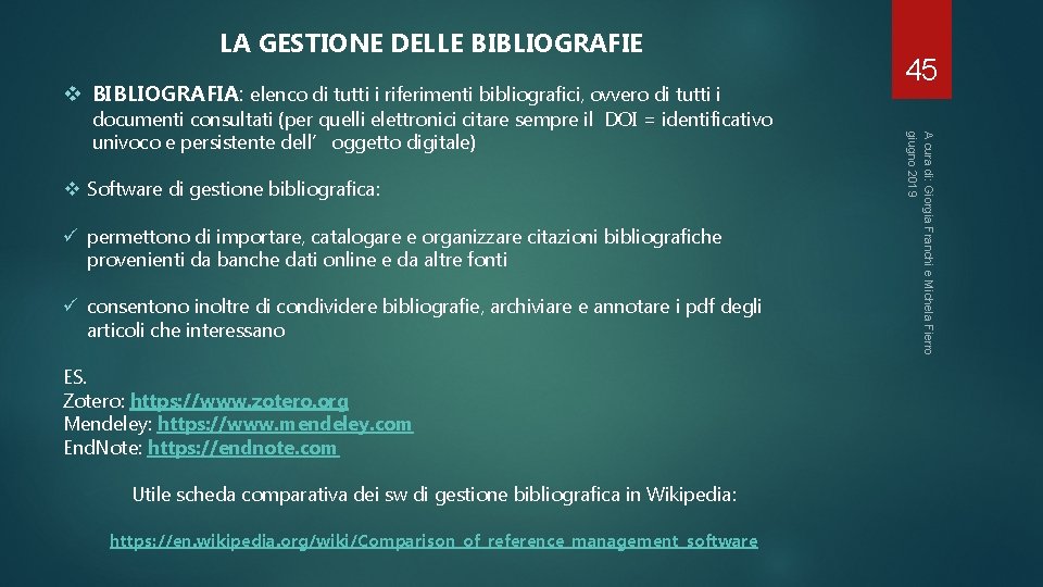 LA GESTIONE DELLE BIBLIOGRAFIE v BIBLIOGRAFIA: elenco di tutti i riferimenti bibliografici, ovvero di