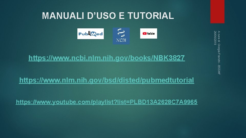 MANUALI D’USO E TUTORIAL https: //www. nlm. nih. gov/bsd/disted/pubmedtutorial https: //www. youtube. com/playlist? list=PLBD