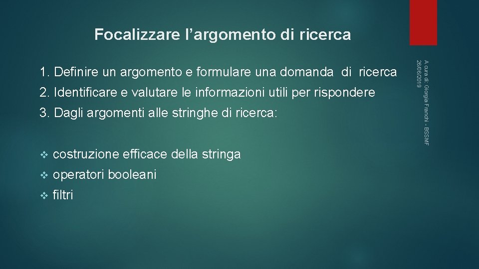 Focalizzare l’argomento di ricerca 2. Identificare e valutare le informazioni utili per rispondere 3.