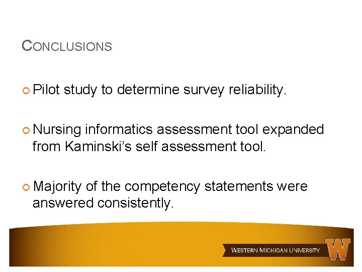 CONCLUSIONS Pilot study to determine survey reliability. Nursing informatics assessment tool expanded from Kaminski’s CONCLUSIONS Pilot study to determine survey reliability. Nursing informatics assessment tool expanded from Kaminski’s