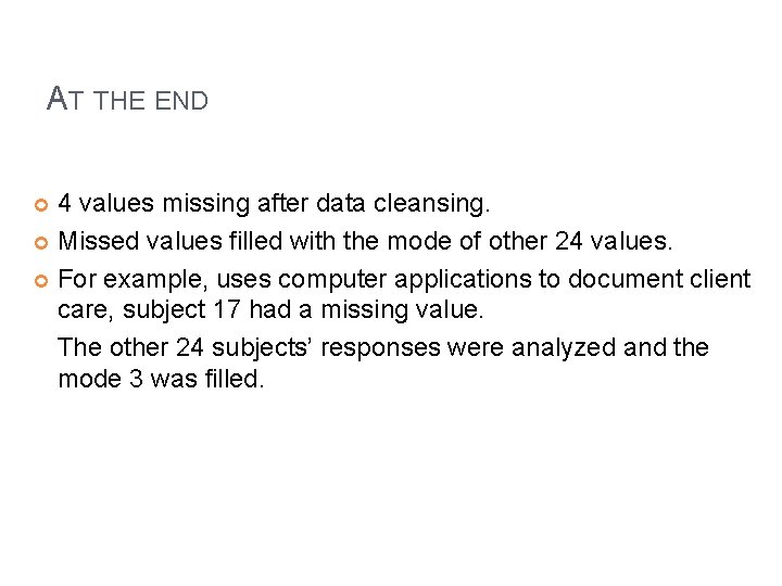 AT THE END 4 values missing after data cleansing. Missed values filled with the AT THE END 4 values missing after data cleansing. Missed values filled with the