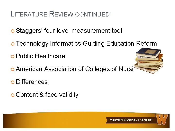 LITERATURE REVIEW CONTINUED Staggers’ four level measurement tool Technology Public Informatics Guiding Education Reform LITERATURE REVIEW CONTINUED Staggers’ four level measurement tool Technology Public Informatics Guiding Education Reform