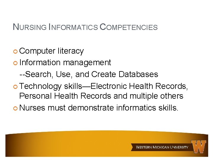 NURSING INFORMATICS COMPETENCIES Computer literacy Information management --Search, Use, and Create Databases Technology skills—Electronic NURSING INFORMATICS COMPETENCIES Computer literacy Information management --Search, Use, and Create Databases Technology skills—Electronic