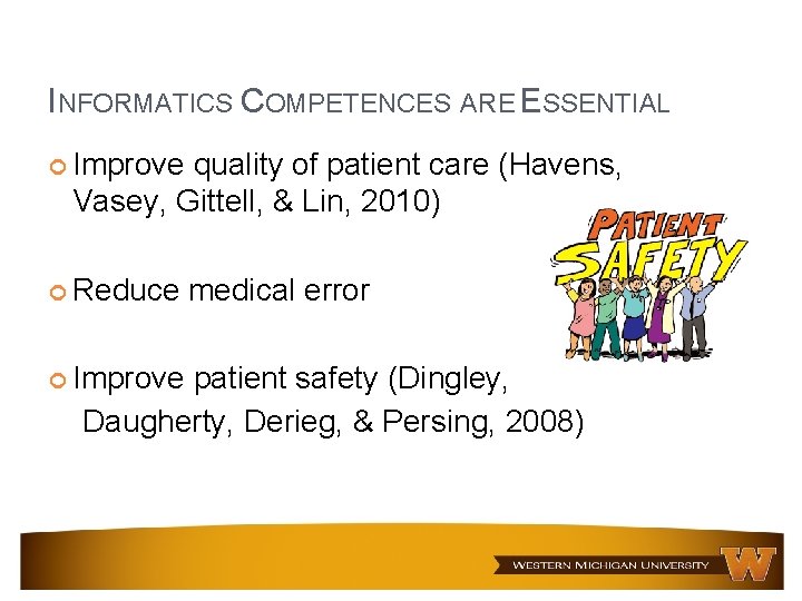 INFORMATICS COMPETENCES ARE ESSENTIAL Improve quality of patient care (Havens, Vasey, Gittell, & Lin, INFORMATICS COMPETENCES ARE ESSENTIAL Improve quality of patient care (Havens, Vasey, Gittell, & Lin,