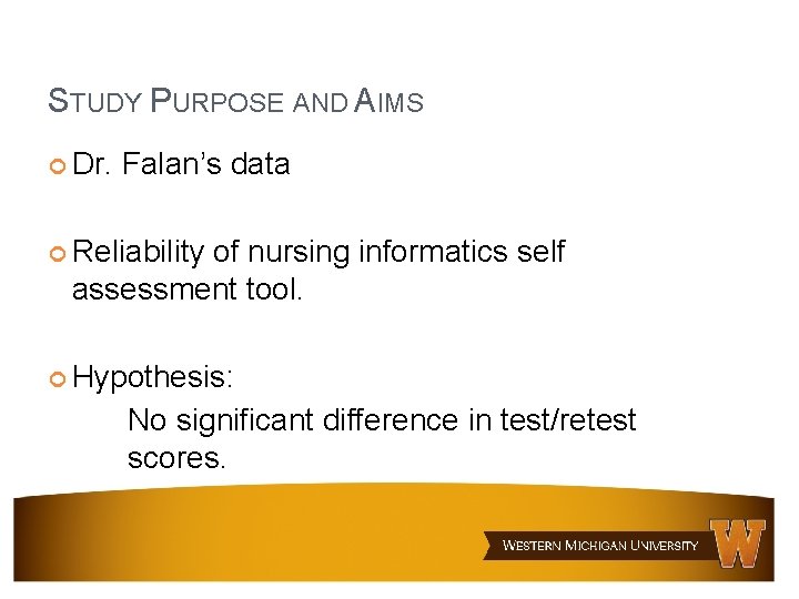 STUDY PURPOSE AND AIMS Dr. Falan’s data Reliability of nursing informatics self assessment tool. STUDY PURPOSE AND AIMS Dr. Falan’s data Reliability of nursing informatics self assessment tool.