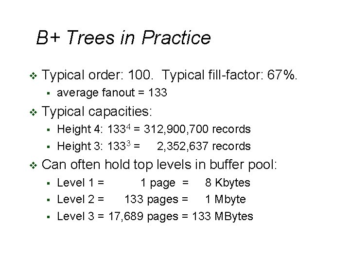 B+ Trees in Practice v Typical order: 100. Typical fill-factor: 67%. § v Typical B+ Trees in Practice v Typical order: 100. Typical fill-factor: 67%. § v Typical